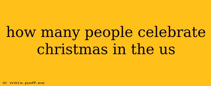 how many people celebrate christmas in the us