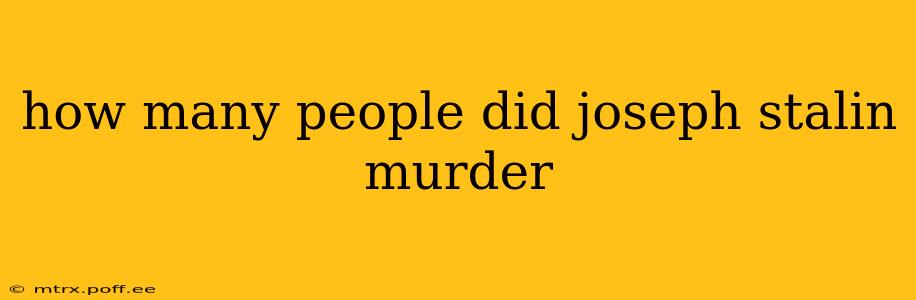 how many people did joseph stalin murder