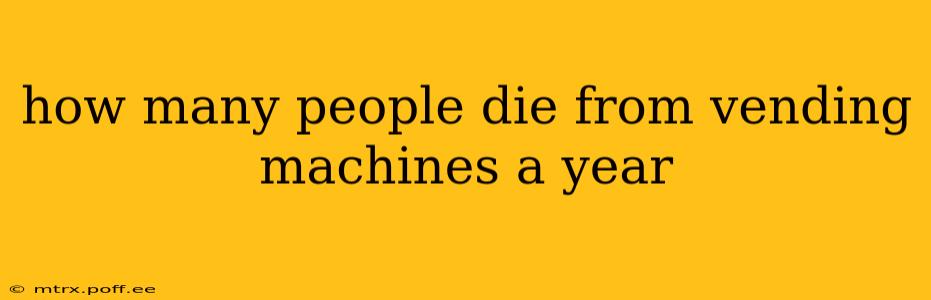 how many people die from vending machines a year
