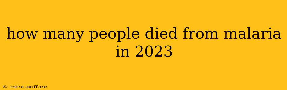 how many people died from malaria in 2023
