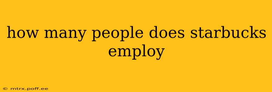 how many people does starbucks employ