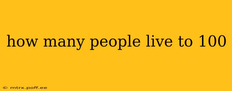 how many people live to 100