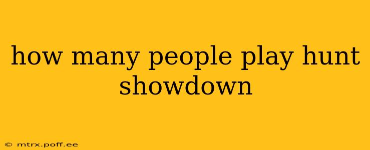 how many people play hunt showdown