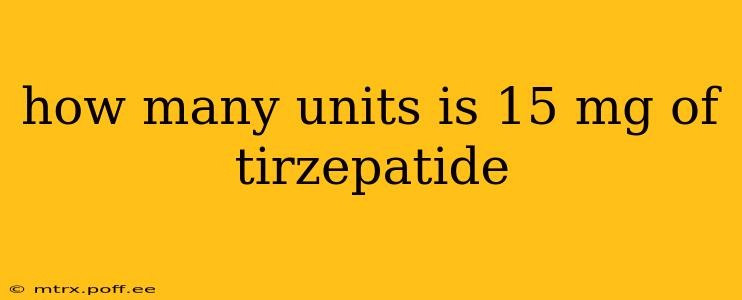 how many units is 15 mg of tirzepatide
