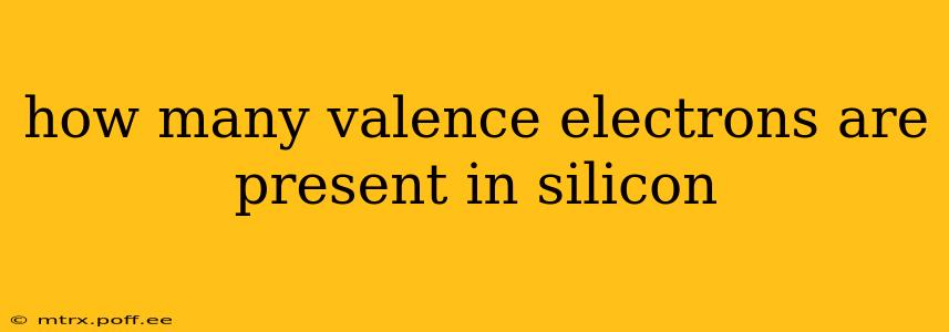 how many valence electrons are present in silicon