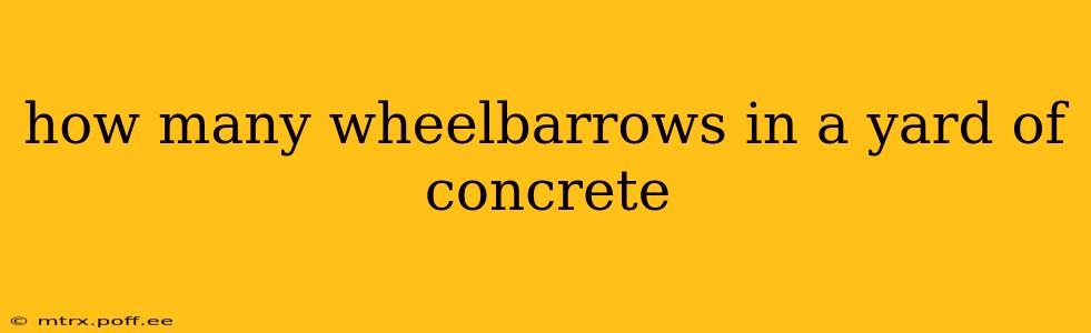 how many wheelbarrows in a yard of concrete