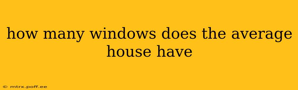 how many windows does the average house have
