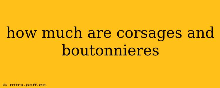 how much are corsages and boutonnieres