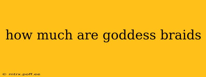 how much are goddess braids