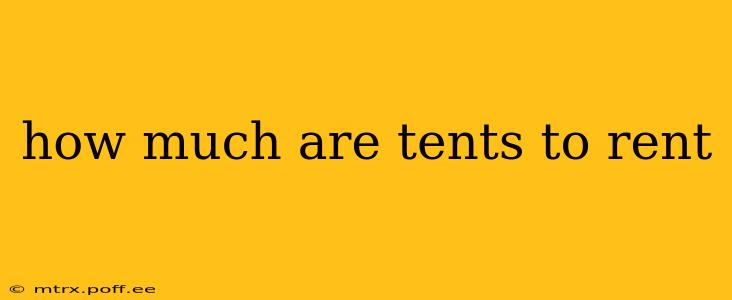 how much are tents to rent