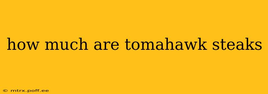 how much are tomahawk steaks