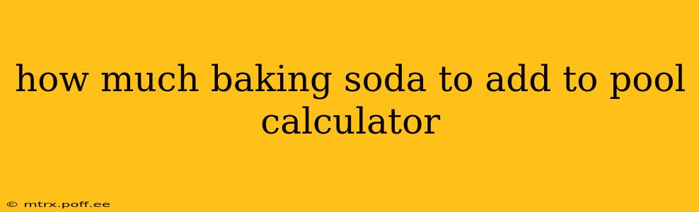 how much baking soda to add to pool calculator