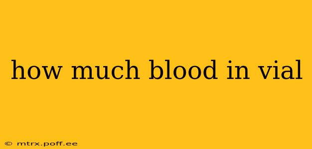 how much blood in vial