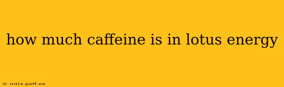 how much caffeine is in lotus energy