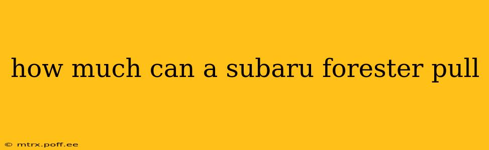 how much can a subaru forester pull