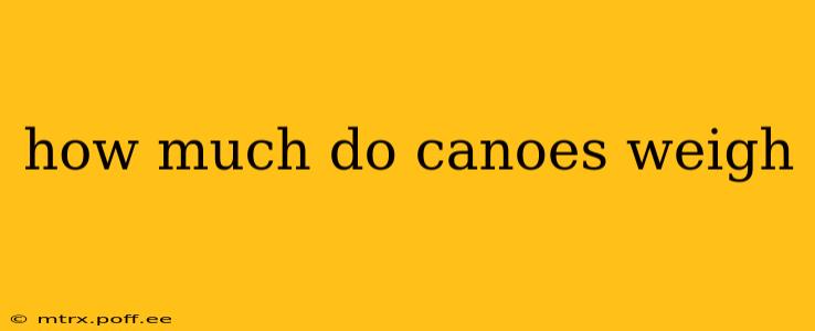 how much do canoes weigh