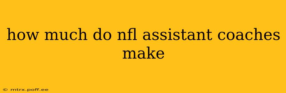 how much do nfl assistant coaches make