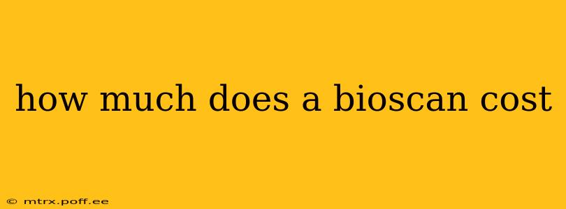 how much does a bioscan cost