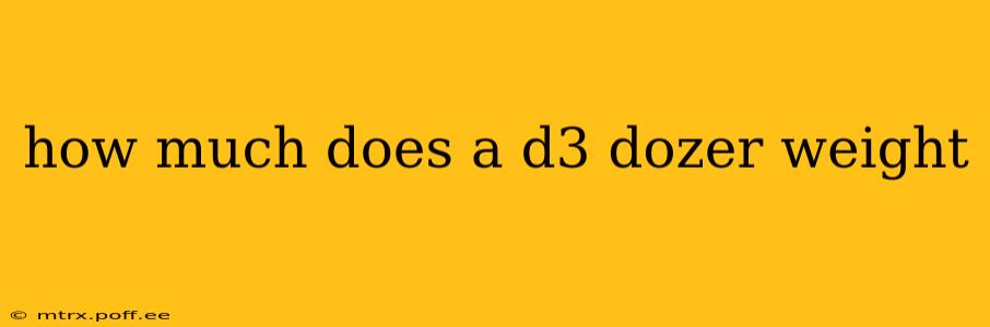 how much does a d3 dozer weight