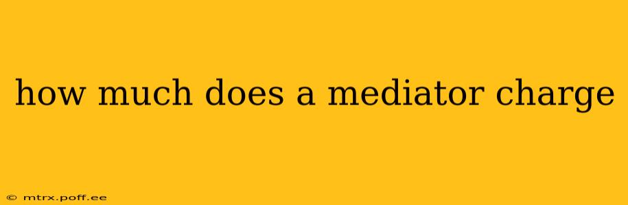 how much does a mediator charge