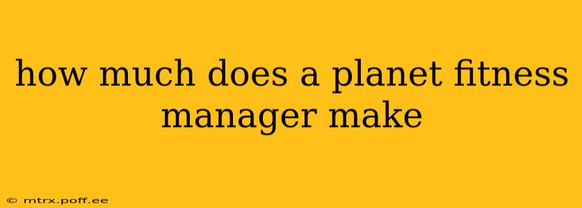 how much does a planet fitness manager make