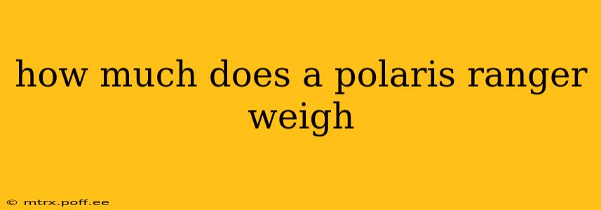 how much does a polaris ranger weigh