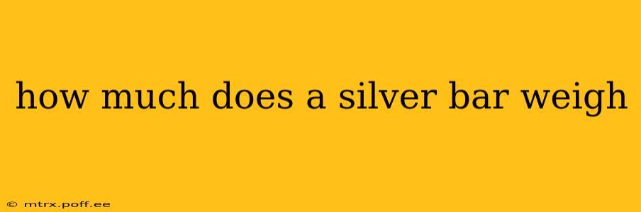 how much does a silver bar weigh