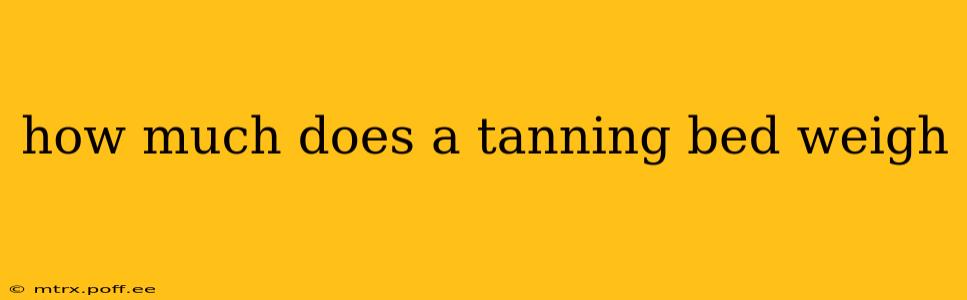 how much does a tanning bed weigh