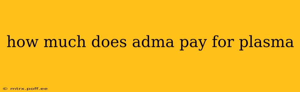how much does adma pay for plasma