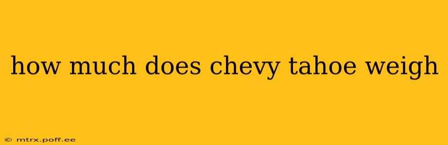 how much does chevy tahoe weigh