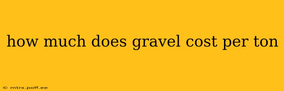 how much does gravel cost per ton