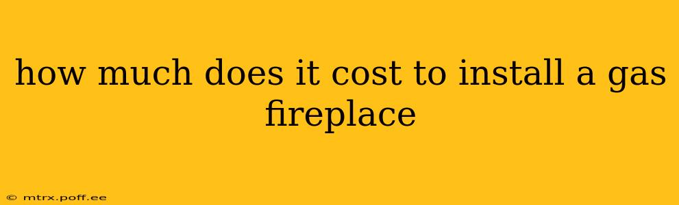 how much does it cost to install a gas fireplace