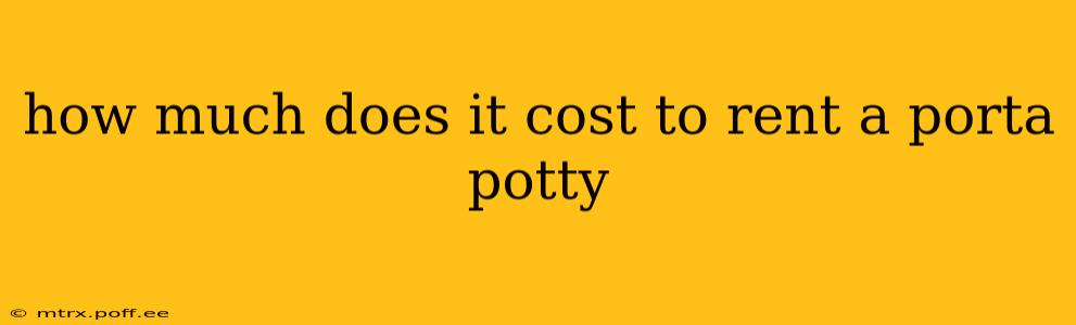 how much does it cost to rent a porta potty