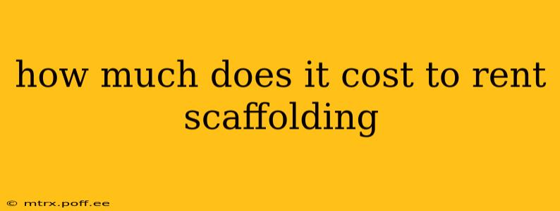 how much does it cost to rent scaffolding