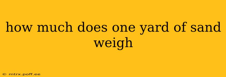 how much does one yard of sand weigh