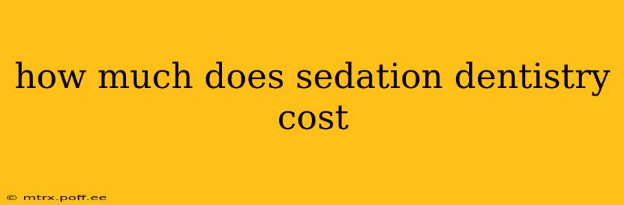 how much does sedation dentistry cost