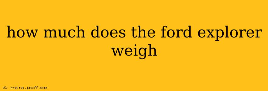 how much does the ford explorer weigh