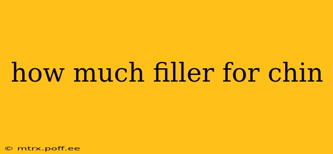 how much filler for chin