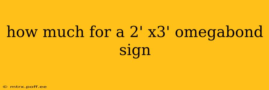 how much for a 2' x3' omegabond sign