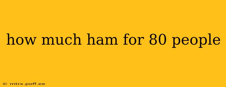 how much ham for 80 people