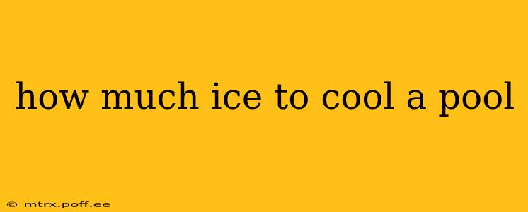 how much ice to cool a pool