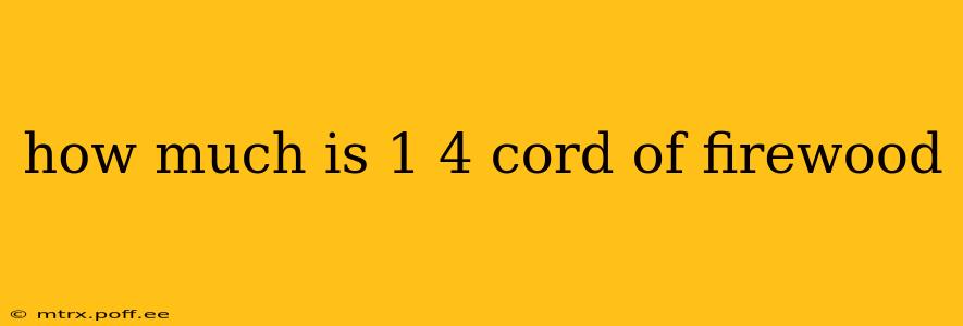 how much is 1 4 cord of firewood