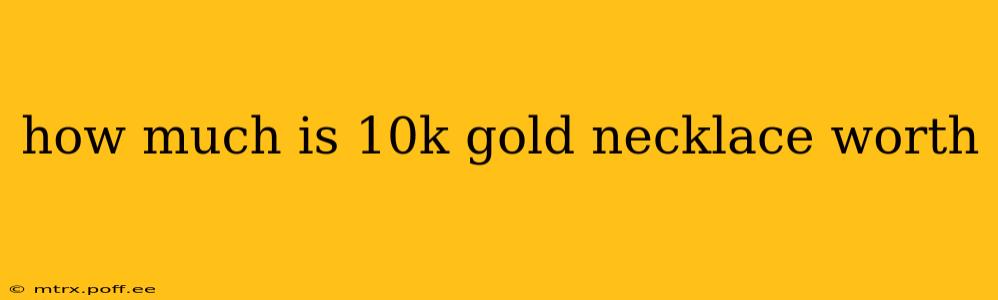 how much is 10k gold necklace worth