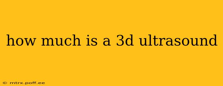 how much is a 3d ultrasound