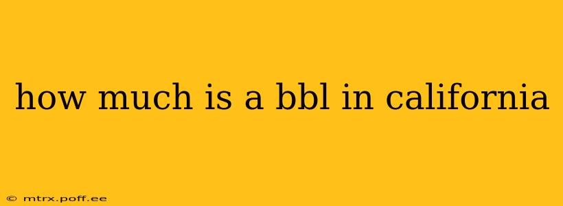 how much is a bbl in california