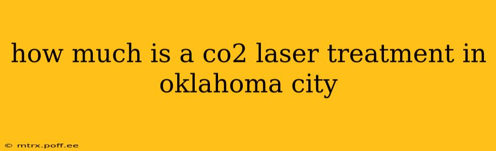 how much is a co2 laser treatment in oklahoma city