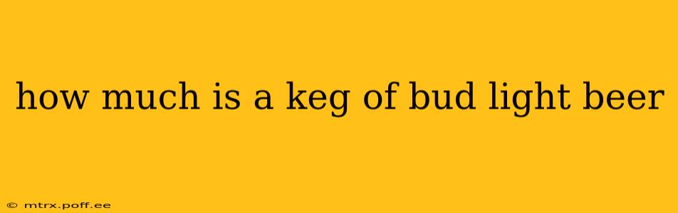 how much is a keg of bud light beer