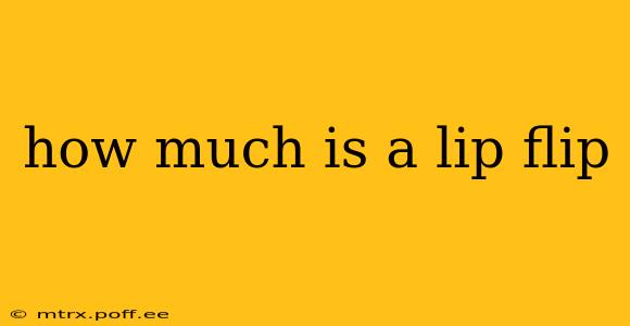 how much is a lip flip