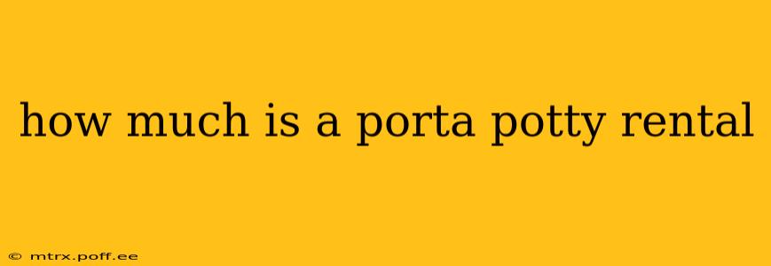 how much is a porta potty rental