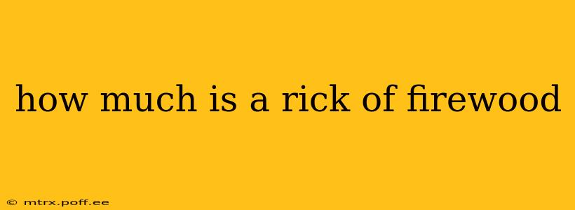 how much is a rick of firewood